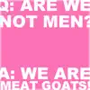 Meat Goats - Q: Are We Not Men? A: We Are Meat Goats!